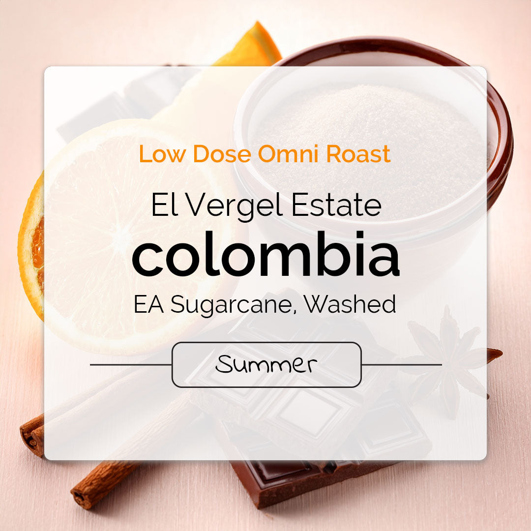 Sugarcane decaf Colombia omni-roast, El Vergel Estate, with notes of brown sugar, citrus and chocolate